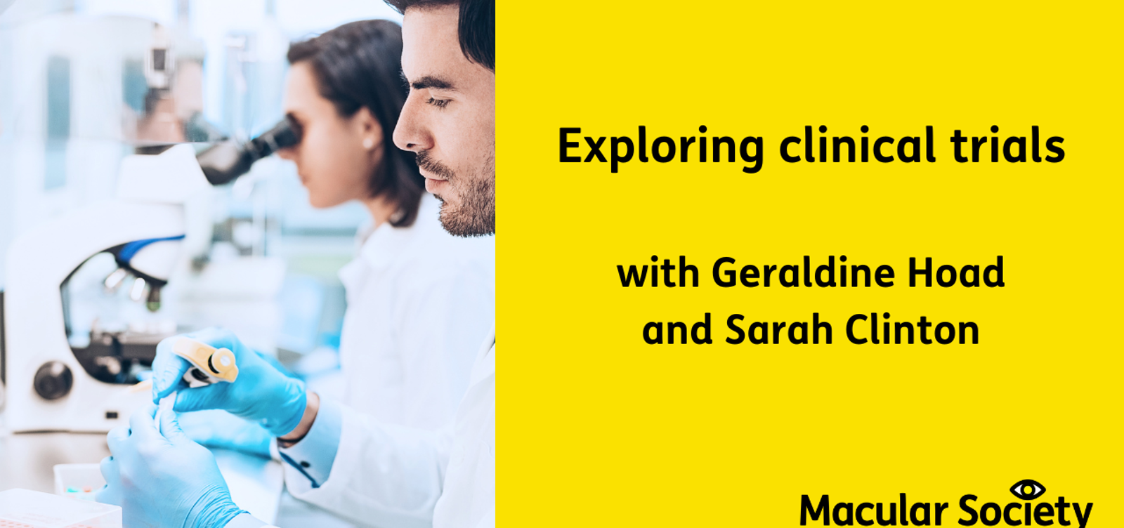 Text: Exploring clinical trials with Geraldine Hoad and Sarah Clinton. Image on left of two scientists using microscopes.